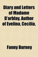 Diary And Letters Of Madame D'arblay, Au di Fanny Burney edito da General Books