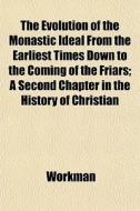 The Evolution Of The Monastic Ideal From di Workman edito da General Books