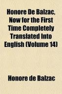 Honor De Balzac, Now For The First Time di Honore De Balzac edito da General Books