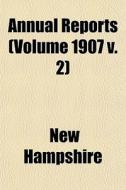 Annual Reports Volume 1907 V. 2 di New Hampshire edito da General Books
