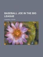 Baseball Joe In The Big League di Lester Chadwick edito da General Books Llc