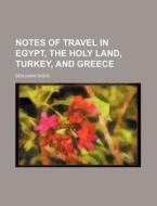 Notes Of Travel In Egypt, The Holy Land, di Benjamin Dorr edito da Rarebooksclub.com