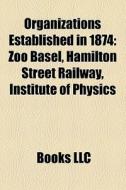 Organizations Established In 1874: Zoo B di Books Llc edito da Books LLC, Wiki Series