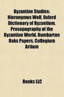 Byzantine Studies: Hieronymus Wolf, Oxfo di Books Llc edito da Books LLC, Wiki Series