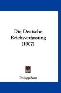 Die Deutsche Reichsverfassung (1907) di Philipp Zorn edito da Kessinger Publishing