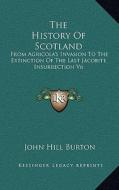 The History of Scotland: From Agricola's Invasion to the Extinction of the Last Jacobite Insurrection V6 di John Hill Burton edito da Kessinger Publishing