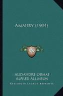 Amaury (1904) di Alexandre Dumas edito da Kessinger Publishing