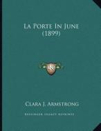 La Porte in June (1899) di Clara J. Armstrong edito da Kessinger Publishing