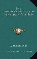The History of Methodism in Kentucky V1 (1868) di Albert Henry Redford edito da Kessinger Publishing