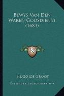 Bewys Van Den Waren Godsdienst (1683) di Hugo De Groot edito da Kessinger Publishing