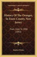 History of the Oranges, in Essex County, New Jersey: From 1666 to 1806 (1892) di Stephen Wickes edito da Kessinger Publishing