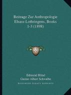 Beitrage Zur Anthropologie Elsass-Lothringens, Books 1-3 (1898) di Edmund Blind edito da Kessinger Publishing