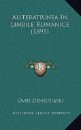 Aliteratiunea in Limbile Romanice (1895) di Ovid Densusianu edito da Kessinger Publishing