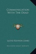 Communication with the Dead di Lloyd Kenyon Jones edito da Kessinger Publishing