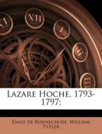 Lazare Hoche, 1793-1797; di Mile De Bonnechose, William Tytler edito da Nabu Press