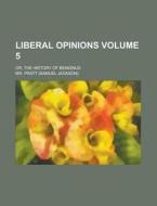 Liberal Opinions; Or, the History of Benignus Volume 5 di MR Pratt edito da Rarebooksclub.com