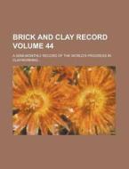 Brick and Clay Record; A Semi-Monthly Record of the World's Progress in Clayworking... Volume 44 di Anonymous edito da Rarebooksclub.com
