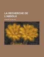 La Recherche de L'Absolu di Honore De Balzac edito da Rarebooksclub.com