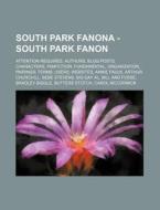 South Park Fanona - South Park Fanon : Attention Required, Authors, Blog Posts, Characters, Fanfiction, Fundamental, Organization, Pairings, Terms, Us di Source Wikia edito da Books Llc, Wiki Series