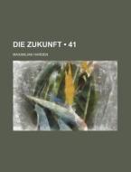 Die Zukunft (41) di Maximilian Harden edito da General Books Llc