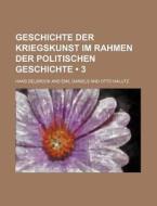 Geschichte Der Kriegskunst Im Rahmen Der Politischen Geschichte (3) di Hans Delbruck edito da General Books Llc