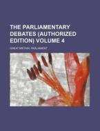 The Parliamentary Debates (Authorized Edition) Volume 4 di Great Britain Parliament edito da Rarebooksclub.com