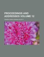 Proceedings and Addresses Volume 12 di Pennsylvania-German Society edito da Rarebooksclub.com