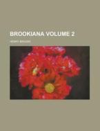 Brookiana Volume 2 di Henry Brooke edito da Rarebooksclub.com