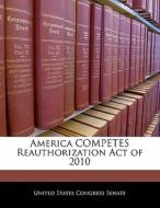 America Competes Reauthorization Act Of 2010 edito da Bibliogov