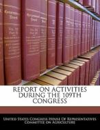 Report On Activities During The 109th Congress edito da Bibliogov