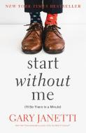Start Without Me: (I'll Be There in a Minute) di Gary Janetti edito da HENRY HOLT