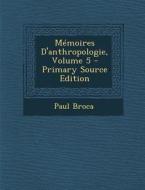 Memoires D'Anthropologie, Volume 5 di Paul Broca edito da Nabu Press