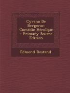 Cyrano de Bergerac: Comedie Heroique (Primary Source) di Edmond Rostand edito da Nabu Press