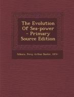 The Evolution of Sea-Power - Primary Source Edition edito da Nabu Press
