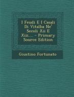 I Feudi E I Casali Di Vitalba Ne' Secoli XII E XIII.... - Primary Source Edition di Giustino Fortunato edito da Nabu Press