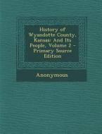 History of Wyandotte County, Kansas: And Its People, Volume 2 - Primary Source Edition di Anonymous edito da Nabu Press