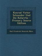 Konrad Victor Schneider Und Die Katarrhe - Primary Source Edition di Karl Friedrich Heinrich Marx edito da Nabu Press