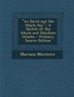 As David and the Sibyls Say.: A Sketch of the Sibyls and Sibylline Oracles - Primary Source Edition di Mariana Monteiro edito da Nabu Press