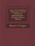 Cours de Geometrie Descriptive Et de Geometrie Infinitesimale - Primary Source Edition di Maurice D' Ocagne edito da Nabu Press