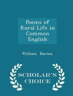 Poems Of Rural Life In Common English - Scholar's Choice Edition di William Barnes edito da Scholar's Choice