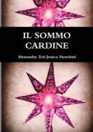 IL Sommo Cardine di Alessandra Toti Jessica Verzeletti edito da Lulu.com