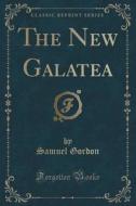 The New Galatea (classic Reprint) di Samuel Gordon edito da Forgotten Books