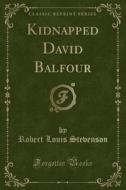 Kidnapped David Balfour (classic Reprint) di Robert Louis Stevenson edito da Forgotten Books
