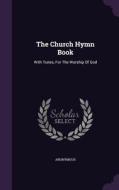 The Church Hymn Book di Anonymous edito da Palala Press