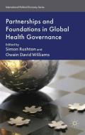 Partnerships and Foundations in Global Health Governance edito da Palgrave Macmillan UK