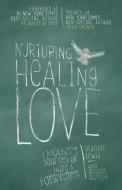 Nurturing Healing Love: A Mother's Journey of Hope and Forgiveness di Scarlett Lewis edito da HAY HOUSE