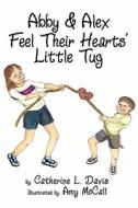 Abby And Alex Feel Their Hearts' Little Tug di Catherine L. Davis edito da Publishamerica