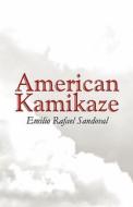 American Kamikaze di Emilio Rafael Sandoval edito da America Star Books