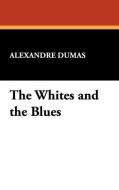 The Whites and the Blues di Alexandre Dumas edito da Wildside Press
