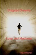 Crippled Dreams & Love and Madness di David Rehak edito da Createspace